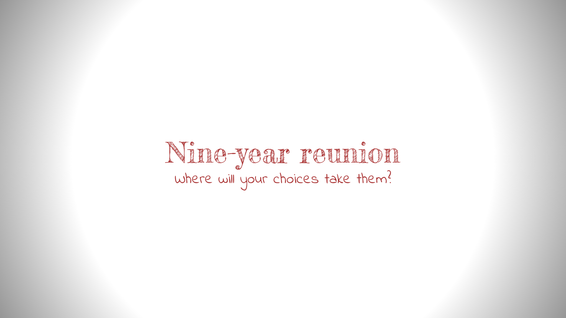 Cover description: A white background with the words Nine-year reunion written in red, with the subtitle: Where your choices will take them?
